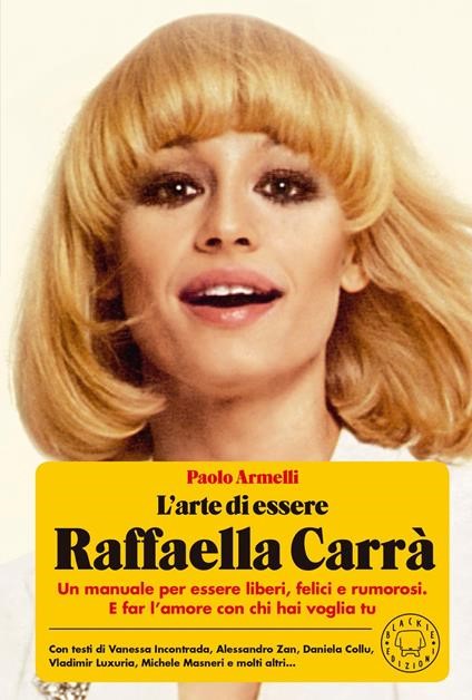 L'ARTE DI ESSERE RAFFAELLA CARRA' - PAOLO ARMELLI