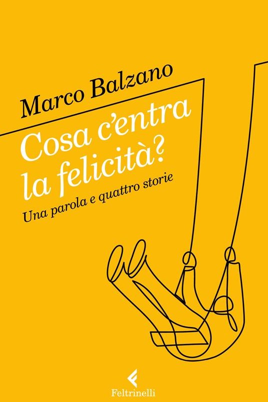  Cosa c'entra la felicità? - MARCO BALZANO